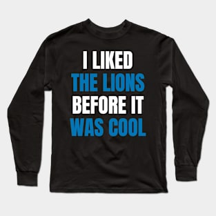 I Liked the Lions Before it was cool Long Sleeve T-Shirt